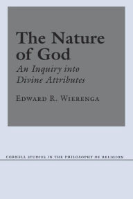 Title: The Nature of God: An Inquiry into Divine Attributes, Author: Edward R. Wierenga