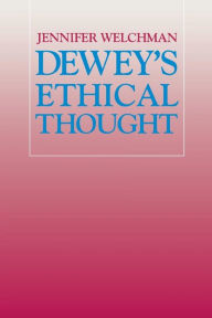 Title: Dewey's Ethical Thought, Author: Jennifer Welchman