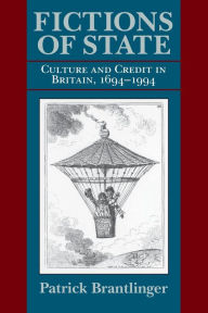 Title: Fictions of State: Culture and Credit in Britain, 1694-1994, Author: Patrick Brantlinger