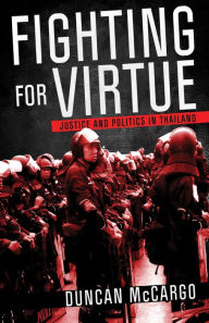 Title: Fighting for Virtue: Justice and Politics in Thailand, Author: Duncan McCargo