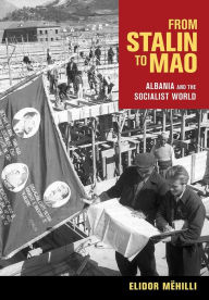 Title: From Stalin to Mao: Albania and the Socialist World, Author: Elidor Mëhilli