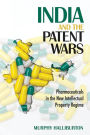 India and the Patent Wars: Pharmaceuticals in the New Intellectual Property Regime