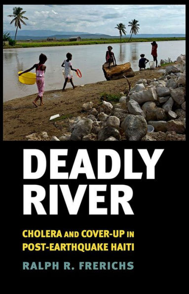 Deadly River: Cholera and Cover-Up Post-Earthquake Haiti