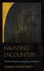 Title: Haunting Encounters: The Ethics of Reading across Boundaries of Difference, Author: Joanne Lipson Freed