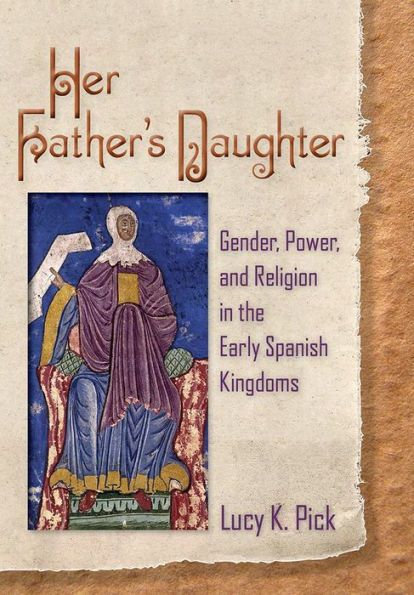 Her Father's Daughter: Gender, Power, and Religion the Early Spanish Kingdoms