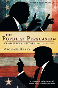 Title: The Populist Persuasion: An American History, Author: Michael Kazin