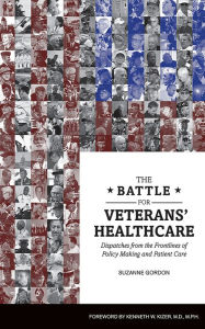 Title: The Battle for Veterans' Healthcare: Dispatches from the Frontlines of Policy Making and Patient Care, Author: Suzanne Gordon