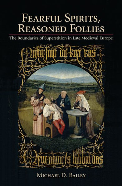 Fearful Spirits, Reasoned Follies: The Boundaries of Superstition Late Medieval Europe