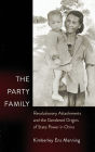 The Party Family: Revolutionary Attachments and the Gendered Origins of State Power in China