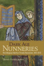 Dark Age Nunneries: The Ambiguous Identity of Female Monasticism, 800-1050