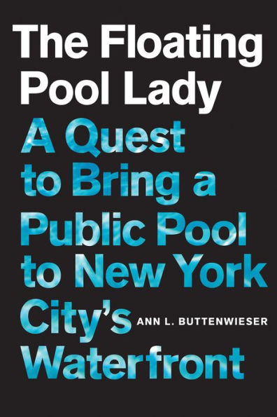 The Floating Pool Lady: a Quest to Bring Public New York City's Waterfront