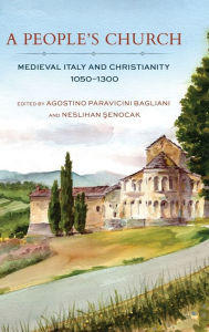 Title: A People's Church: Medieval Italy and Christianity, 1050-1300, Author: Agostino Paravicini Bagliani