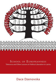 Title: School of Europeanness: Tolerance and Other Lessons in Political Liberalism in Latvia, Author: Dace Dzenovska