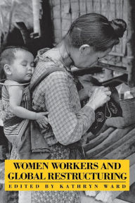 Title: Women Workers and Global Restructuring, Author: Kathryn  Ward