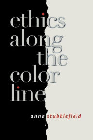 Title: Ethics along the Color Line, Author: Anna Stubblefield