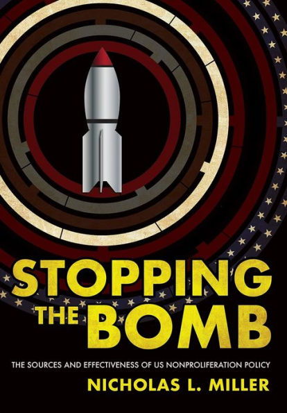Stopping The Bomb: Sources and Effectiveness of US Nonproliferation Policy