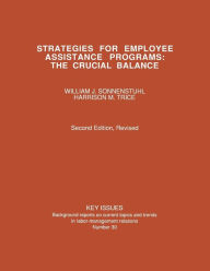 Title: Strategies for Employee Assistance Programs: The Crucial Balance, Author: William J. Sonnenstuhl