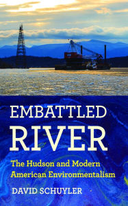 Title: Embattled River: The Hudson and Modern American Environmentalism, Author: David Schuyler