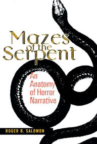 Title: Mazes of the Serpent: An Anatomy of Horror Narrative, Author: Roger B. Salomon