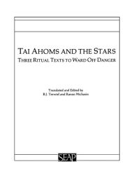 Title: Tai Ahoms and the Stars: Three Ritual Texts to Ward off Danger, Author: B. J. Terwiel