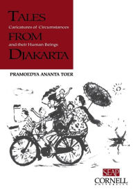 Title: Tales from Djakarta: Caricatures of Circumstances and their Human Beings, Author: Pramoedya Ananta Toer