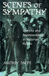 Title: Scenes of Sympathy: Identity and Representation in Victorian Fiction, Author: Audrey Jaffe