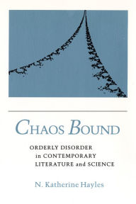 Title: Chaos Bound: Orderly Disorder in Contemporary Literature and Science, Author: N. Katherine Hayles