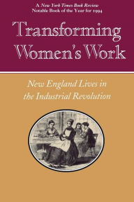 Title: Transforming Women's Work: New England Lives in the Industrial Revolution, Author: Thomas L. Dublin