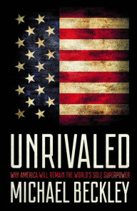 Text book fonts free download Unrivaled: Why America Will Remain the World's Sole Superpower (English Edition)  by Michael Beckley