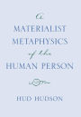 A Materialist Metaphysics of the Human Person