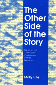 Title: The Other Side of the Story: Structures and Strategies of Contemporary Feminist Narratives, Author: Molly Hite