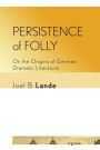 Persistence of Folly: On the Origins of German Dramatic Literature