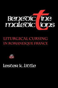 Title: Benedictine Maledictions: Liturgical Cursing in Romanesque France, Author: Lester K. Little