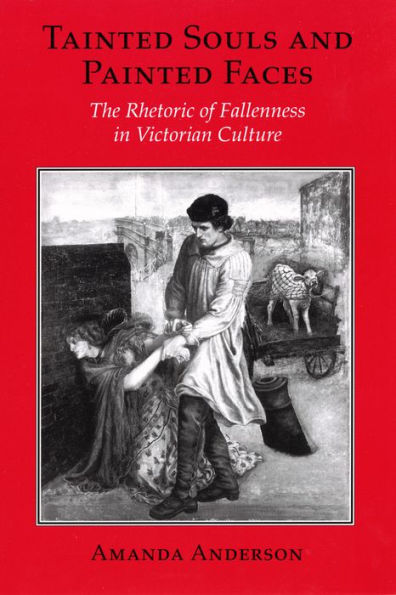 Tainted Souls and Painted Faces: The Rhetoric of Fallenness in Victorian Culture