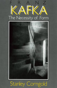 Title: Franz Kafka: The Necessity of Form, Author: Stanley Corngold