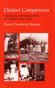 Title: Distant Companions: Servants and Employers in Zambia, 1900-1985, Author: Karen Tranberg Hansen