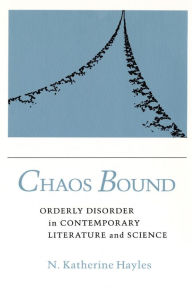 Title: Chaos Bound: Orderly Disorder in Contemporary Literature and Science, Author: N. Katherine Hayles