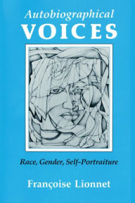 Title: Autobiographical Voices: Race, Gender, Self-Portraiture, Author: Françoise Lionnet
