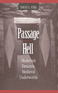 Title: Passage through Hell: Modernist Descents, Medieval Underworlds, Author: David L. Pike