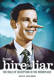 Title: From Hire to Liar: The Role of Deception in the Workplace, Author: David Shulman