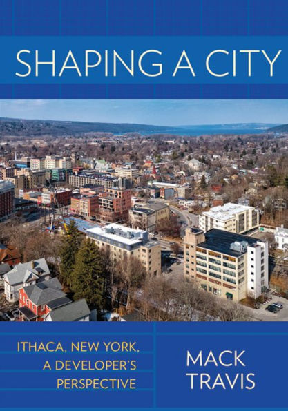 Shaping a City: Ithaca, New York, Developer's Perspective
