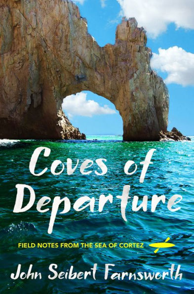 Coves of Departure: Field Notes from the Sea Cortez