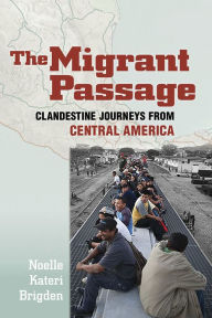 Title: The Migrant Passage: Clandestine Journeys from Central America, Author: Noelle Kateri Brigden