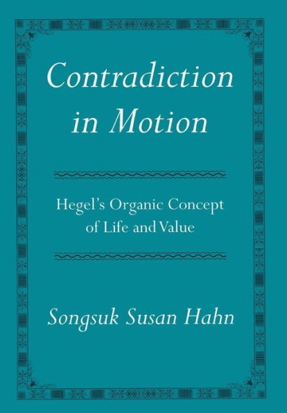 Contradiction in Motion: Hegel's Organic Concept of Life and Value