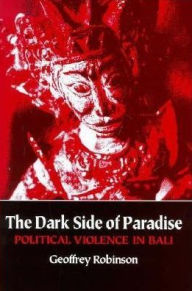 Title: The Dark Side of Paradise: Political Violence in Bali, Author: Geoffrey Robinson