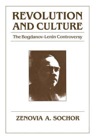 Title: Revolution and Culture: The Bogdanov-Lenin Controversy, Author: Zenovia A. Sochor