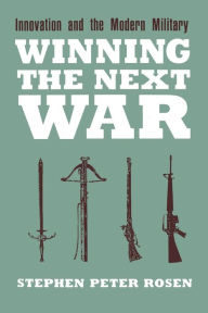 Title: Winning the Next War: Innovation and the Modern Military, Author: Stephen Peter Rosen