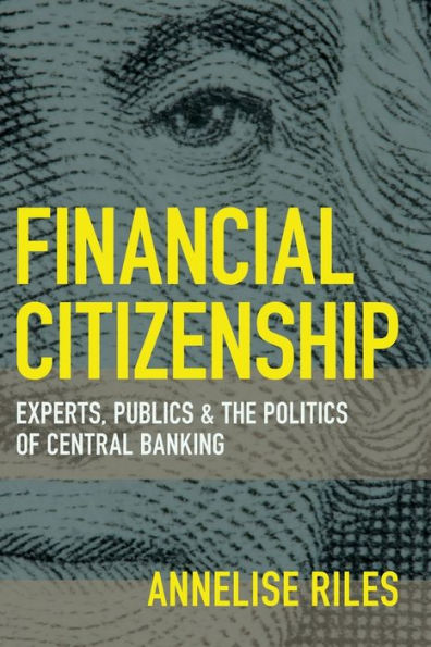 Financial Citizenship: Experts, Publics, and the Politics of Central Banking