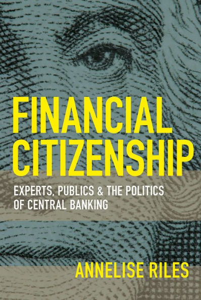 Financial Citizenship: Experts, Publics, and the Politics of Central Banking