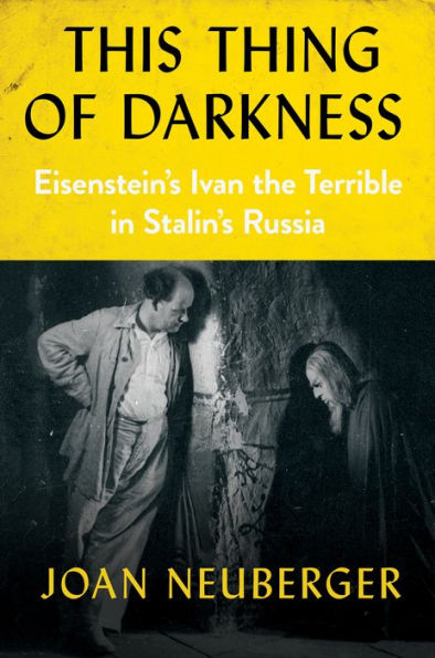 This Thing of Darkness: Eisenstein's Ivan the Terrible Stalin's Russia